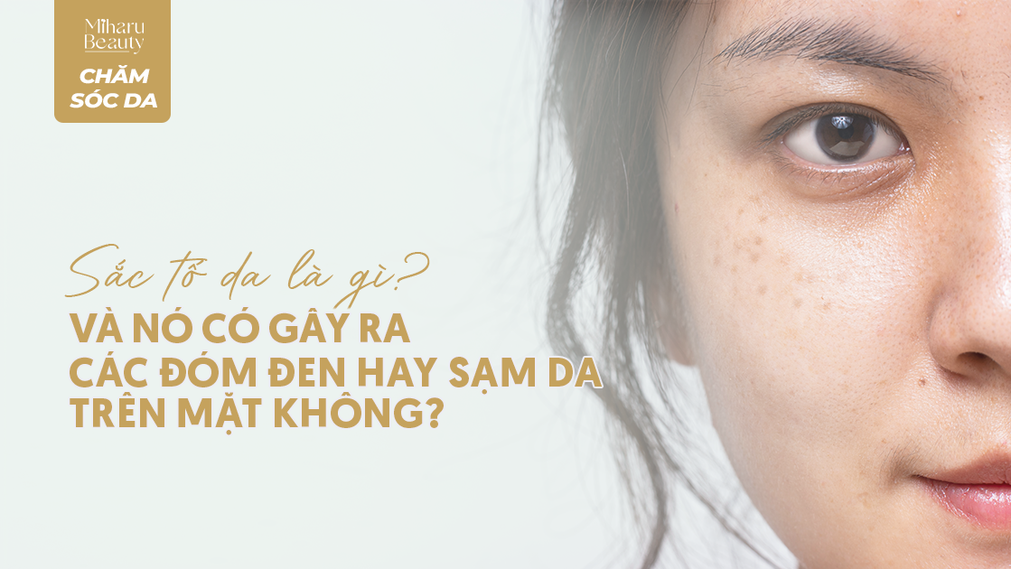 SẮC TỐ DA LÀ GÌ VÀ CÓ GÂY RA CÁC ĐỐM ĐEN HAY SẠM DA TRÊN MẶT KHÔNG?